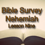 Bible Survey on Nehemiah – Lesson 9